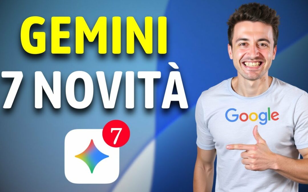 Google Gemini: 7 nuove funzionalità utilissime! E come usarle subito