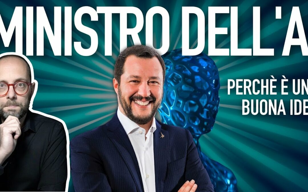 1058. Il Ministero dell’Intelligenza Artificiale è una BUONA idea, anche se di Salvini