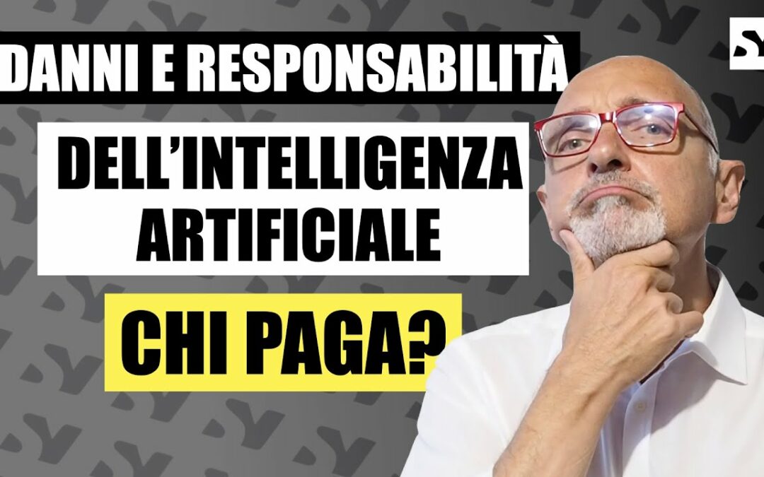 DANNI E RESPONSABILITÀ DELL’INTELLIGENZA ARTIFICIALE – CHI PAGA?