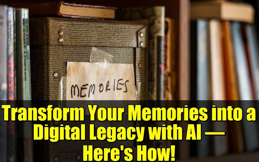 Transform Your Memories into a Digital Legacy with AI – Here’s How!